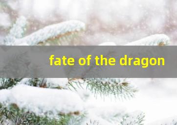 fate of the dragon